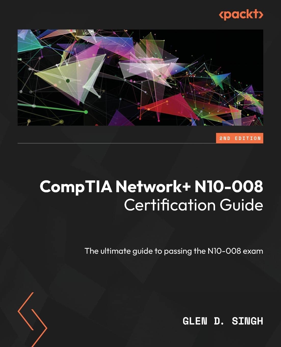 Comptia Network N10008 Certification Guide The Ultimate Guide To Passing The N10008 Exam 2nd Edition 2nd Edition Glen D Singh
