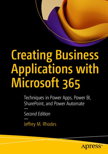 Creating Business Applications With Microsoft 365 Techniques In Power Apps Power Bi Sharepoint And Power Automate 2nd Edition Jeffrey M Rhodes