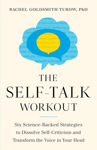 The Selftalk Workout Six Sciencebacked Strategies To Dissolve Selfcriticism And Transform The Voice In Your Head Rachel Goldsmith Turow