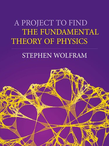 A Project To Find The Fundamental Theory Of Physics Stephen Wolfram