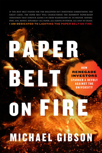 Paper Belt On Fire How Renegade Investors Sparked A Revolt Against The University Michael Gibson