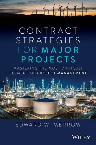 Contract Strategies For Major Projects Mastering The Most Difficult Element Of Project Management Edward W Merrow