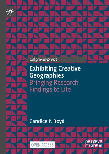 Exhibiting Creative Geographies Bringing Research Findings To Life Candice P Boyd