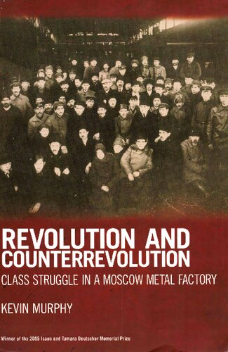 Revolution And Counterrevolution Class Struggle In A Moscow Metal Factory Kevin Murphy
