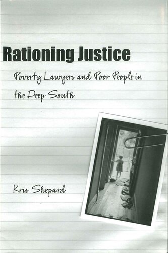 Rationing Justice Poverty Lawyers And Poor People In The Deep South Kris Shepard