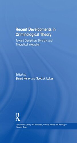 Recent Developments In Criminological Theory Toward Disciplinary Diversity And Theoretical Integration Stuart Henry