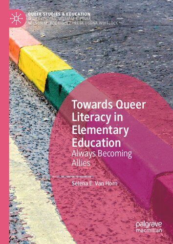Towards Queer Literacy In Elementary Education Always Becoming Allies Selena E Van Horn
