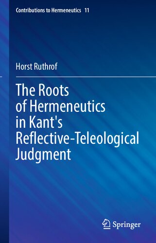 The Roots Of Hermeneutics In Kants Reflectiveteleological Judgment Horst Ruthrof