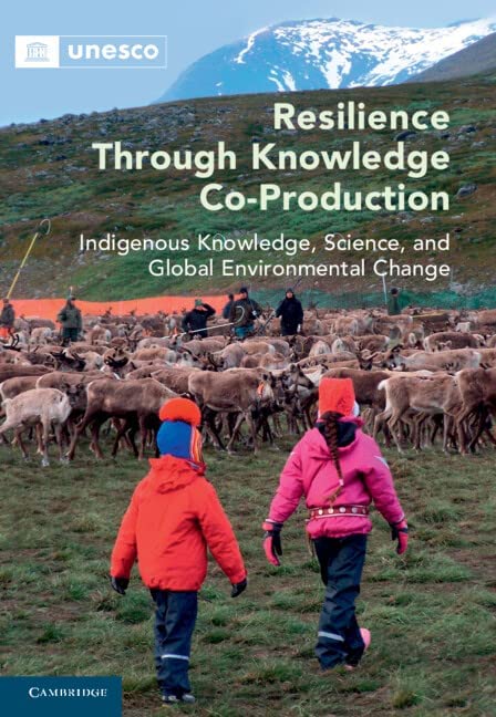 Resilience Through Knowledge Coproduction Indigenous Knowledge Science And Global Environmental Change Marie Rou