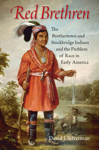 Red Brethren The Brothertown And Stockbridge Indians And The Problem Of Race In Early America David J Silverman