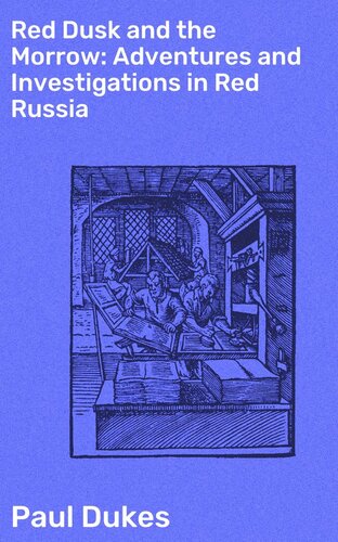 Red Dusk And The Morrow Adventures And Investigations In Red Russia Paul Dukes