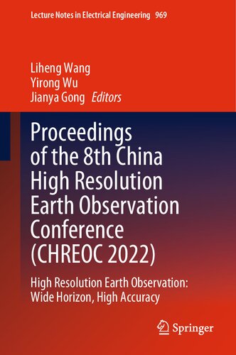 Proceedings Of The 8th China High Resolution Earth Observation Conference Chreoc 2022 High Resolution Earth Observation Wide Horizon High Accuracy Liheng Wang