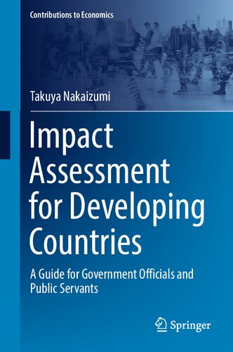 Impact Assessment For Developing Countries A Guide For Government Officials And Public Servants Takuya Nakaizumi