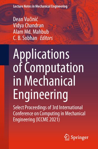 Applications Of Computation In Mechanical Engineering Select Proceedings Of 3rd International Conference On Computing In Mechanical Engineering Iccme 2021 Dean Vuini