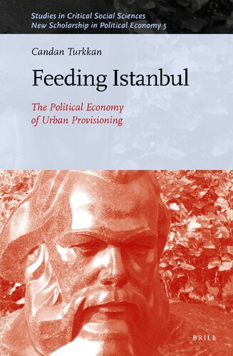 Feeding Istanbul The Political Economy Of Urban Provisioning Candan Turkkan