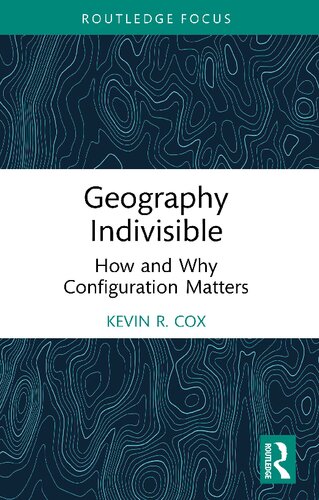 Geography Indivisible How And Why Configuration Matters Kevin R Cox