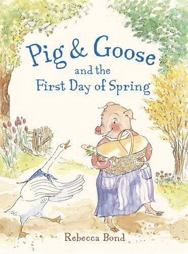 Pig Goose And The First Day Of Spring Readalong Ebook Rebecca Bond