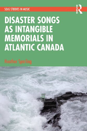 Disaster Songs As Intangible Memorials In Atlantic Canada Heather Sparling