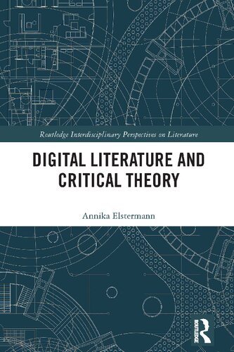 Digital Literature And Critical Theory Annika Elstermann
