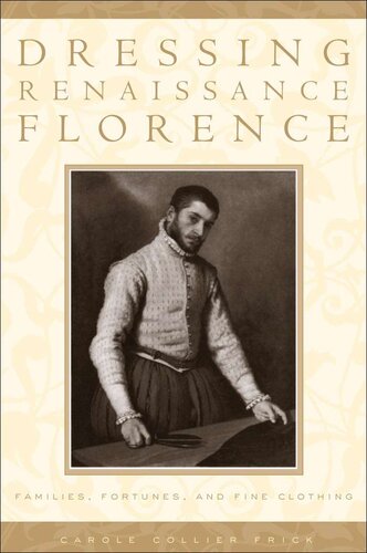 Dressing Renaissance Florence Families Fortunes And Fine Clothing Carole Collier Frick