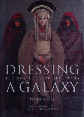 Dressing A Galaxy The Costumes Of Star Wars Trisha Biggar