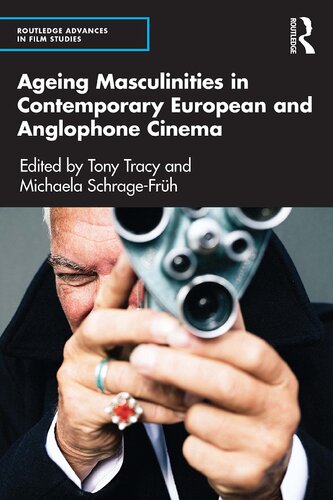 Ageing Masculinities In Contemporary European And Anglophone Cinema Tony Tracy