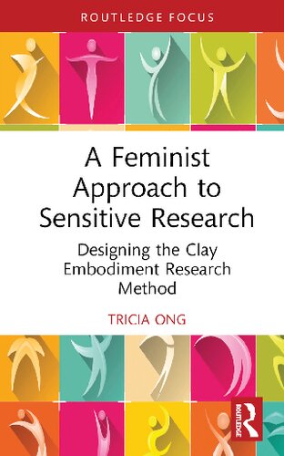 A Feminist Approach To Sensitive Research Designing The Clay Embodiment Research Method Tricia Ong