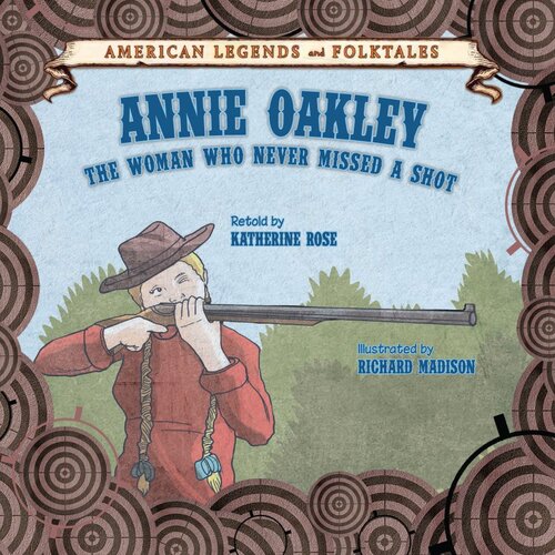 Annie Oakley The Woman Who Never Missed A Shot Readalong Ebook Katherine Rose