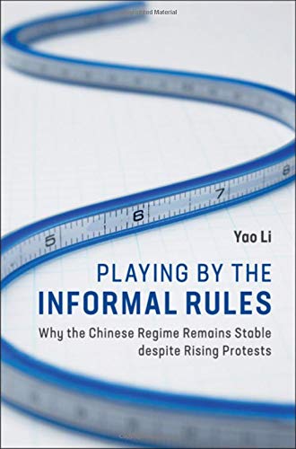 Playing By The Informal Rules Why The Chinese Regime Remains Stable Despite Rising Protests Yao Li