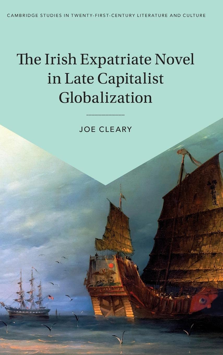 The Irish Expatriate Novel In Late Capitalist Globalization Joe Cleary