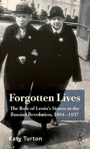 Forgotten Lives The Role Of Lenins Sisters In The Russian Revolution 18641937 2007th Edition Katy Turton