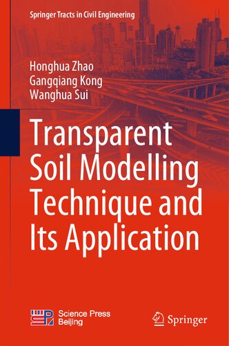 Transparent Soil Modelling Technique And Its Application Honghua Zhao