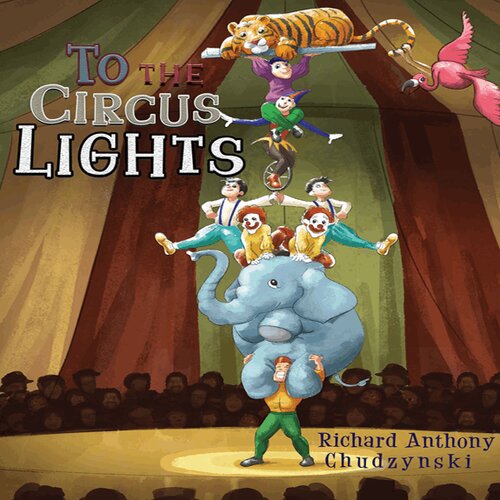 To The Circus Lights Richard Anthony Chudzynski