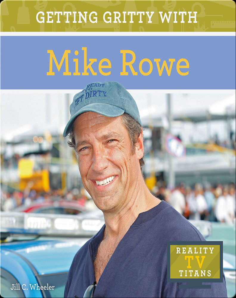 Getting Gritty With Mike Rowe Jill C Wheeler