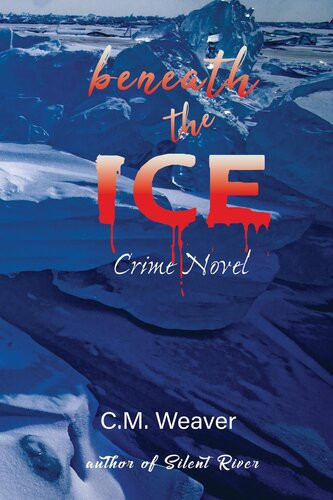 Beneath The Ice Crime Novel C M Weaver