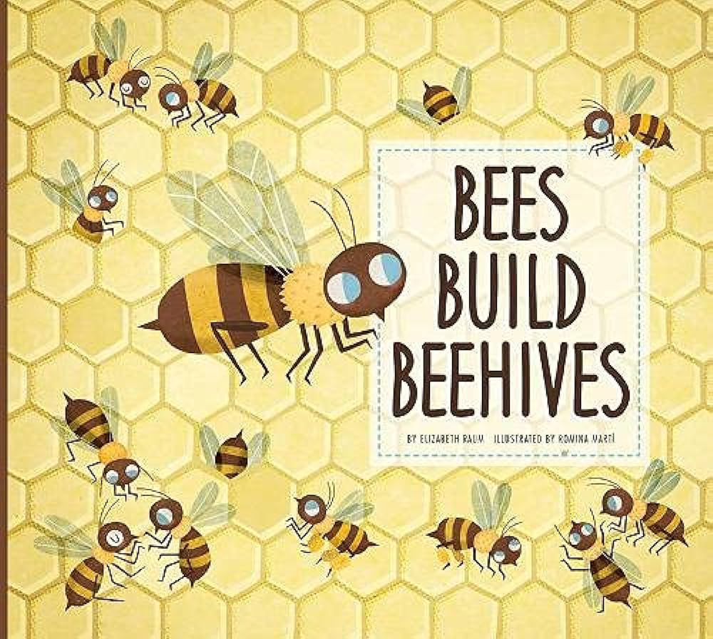 Bees Build Beehives Elizabeth Raum