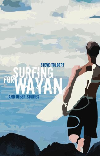 Surfing For Wayan Other Stories Steve Tolbert