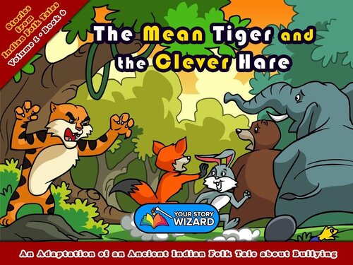 The Mean Tiger And The Clever Hare An Adaptation Of An Ancient Indian Folk Tale About Bullying Readalong Ebook Your Story Wizard