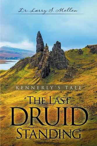 The Last Druid Standing Kennerlys Tale Dr Larry S Mellen