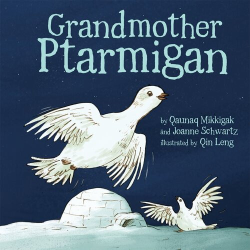 Grandmother Ptarmigan Qaunaq Mikkigak Joanne Schwartz