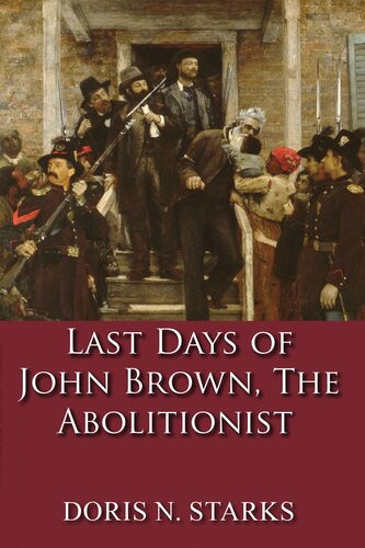 Last Days Of John Brown The Abolitionist A Short Story Doris Starks