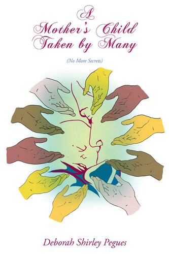 A Mothers Child Taken By Many No More Secrets Deborah Shirley Pegues