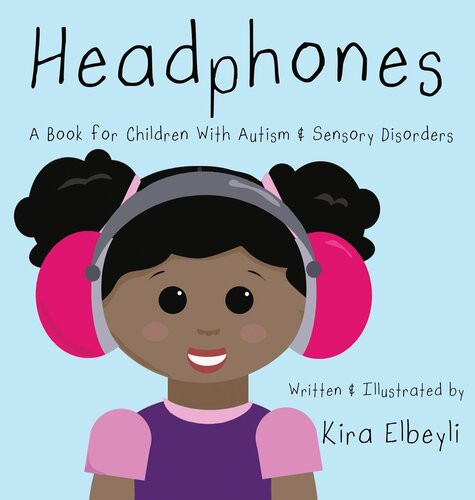 Headphones A Book For Children With Autism Sensory Disorders Kira B Elbeyli