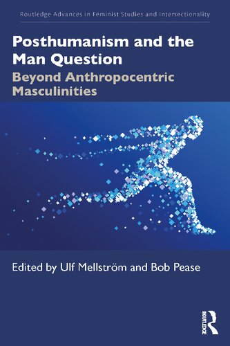 Posthumanism And The Man Question Beyond Anthropocentric Masculinities Routledge Advances In Feminist Studies And Intersectionality 1st Edition Ulf Mellstrm