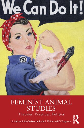 Feminist Animal Studies Theories Practices Politics 1st Edition Erika Cudworth Editor