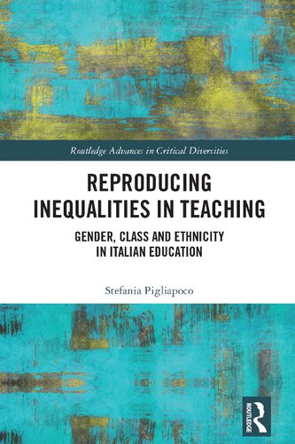 Reproducing Inequalities In Teaching Routledge Advances In Critical Diversities 1st Edition Stefania Pigliapoco