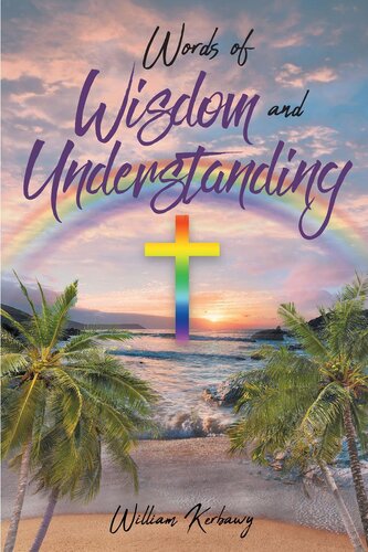 Words Of Wisdom And Understanding William Kerbawy