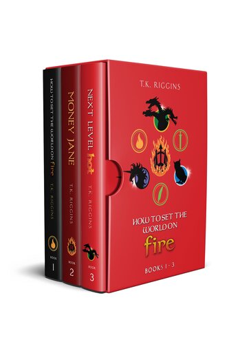 How To Set The World On Fire Books 1 3 T K Riggins