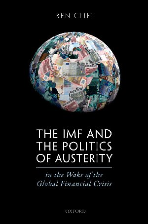 The Imf And The Politics Of Austerity In The Wake Of The Global Financial Crisis Ben Clift