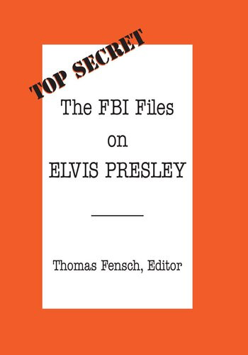 The Fbi Files On Elvis Presley Thomas C Fensch